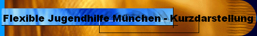  Flexible Jugendhilfe Mnchen - Kurzdarstellung 