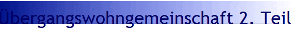 bergangswohngemeinschaft 2. Teil